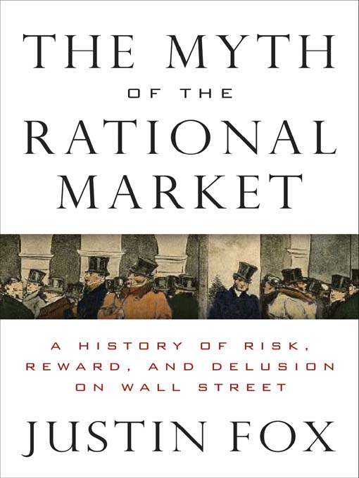 Title details for The Myth of the Rational Market by Justin Fox - Wait list